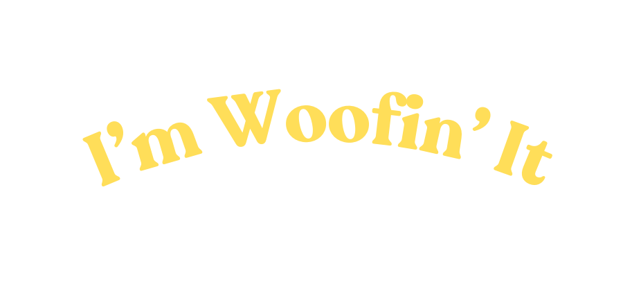 I m Woofin It